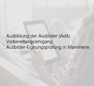 Ausbildereignungsprüfung in Mannheim